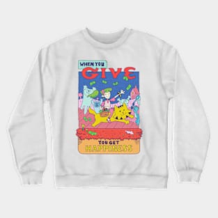 when you give you get happiness Crewneck Sweatshirt